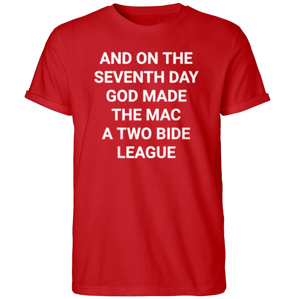 And On The Seventh Day God Made The Mac A Two Bide League Shirt