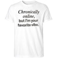 Chronically Online But I’m Your Favorite Vibe Shirt
