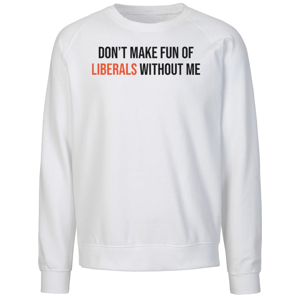 Don’t Make Fun Of Liberals Without Me Shirt