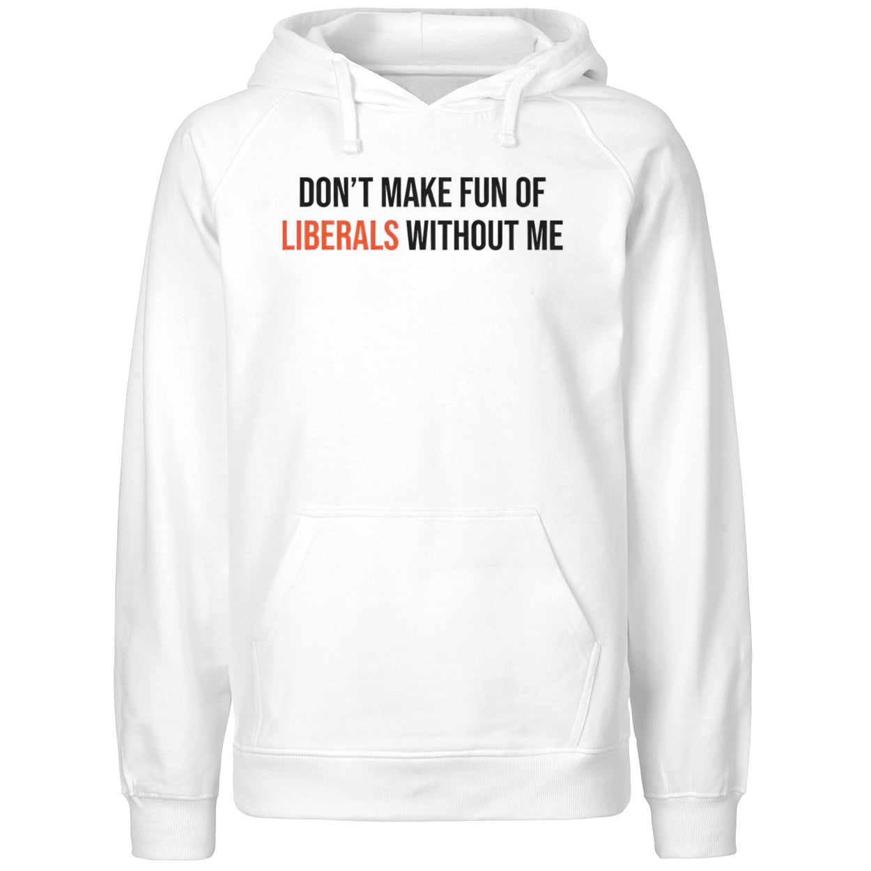 Don’t Make Fun Of Liberals Without Me Shirt