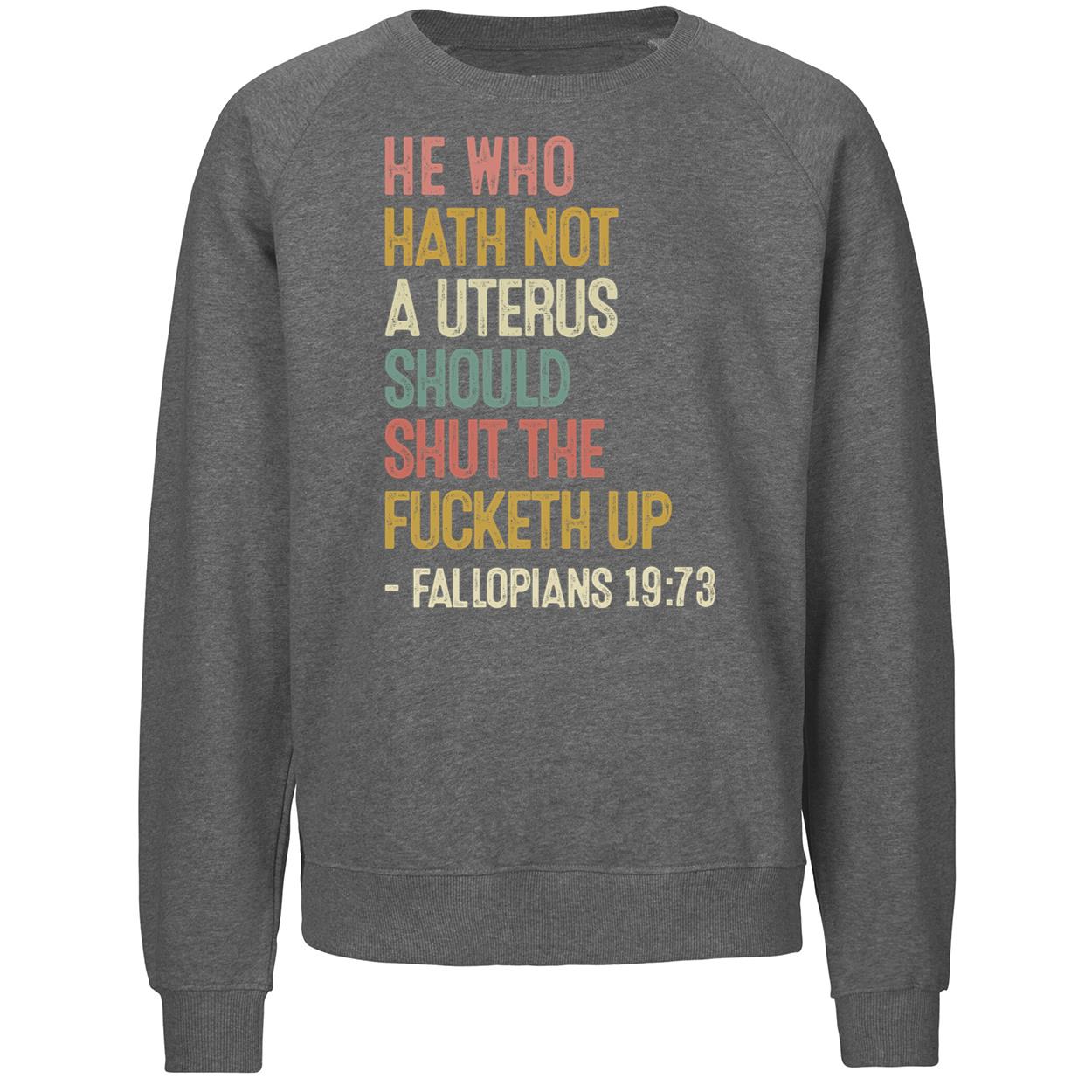 He Who Hath Not A Uterus Should Shut The Fcketh Up Fallopians 19:73 Shirt