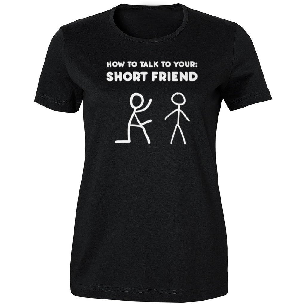 How To Talk To Your Short Friend Shirt