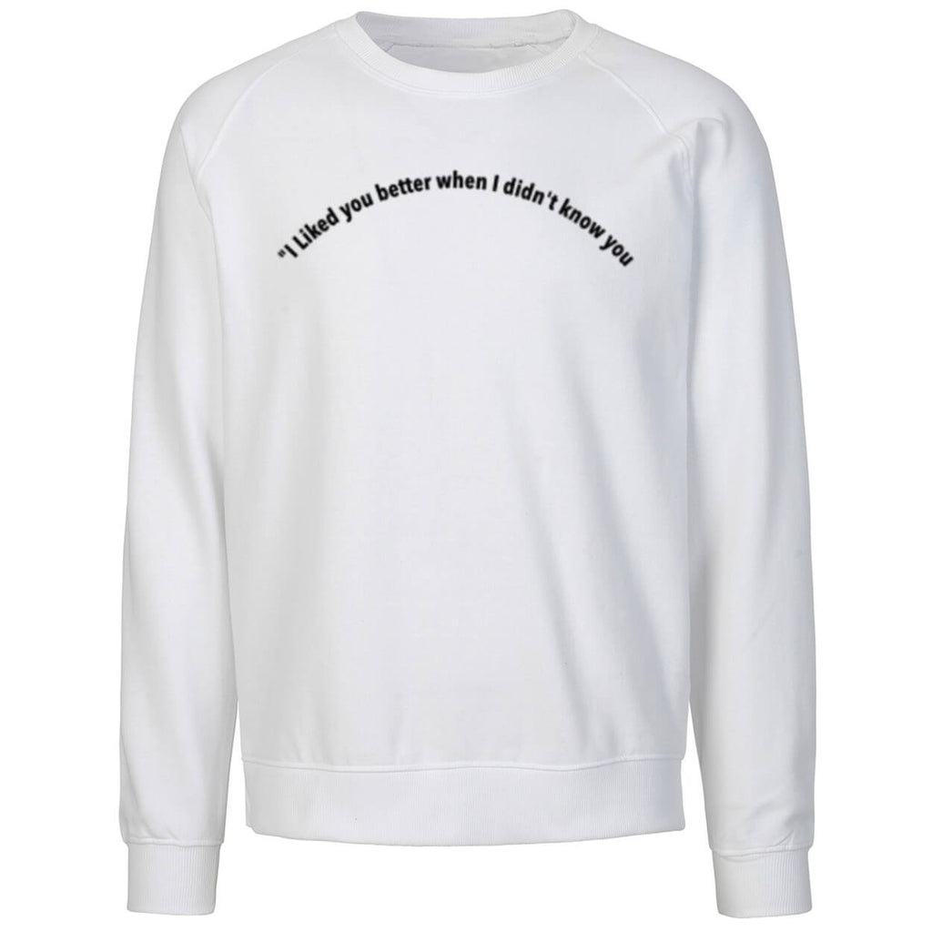 I Liked You Better When I Didn’t Know You Shirt