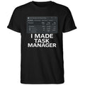 I Made Task Manager Windows Task Manager Shirt