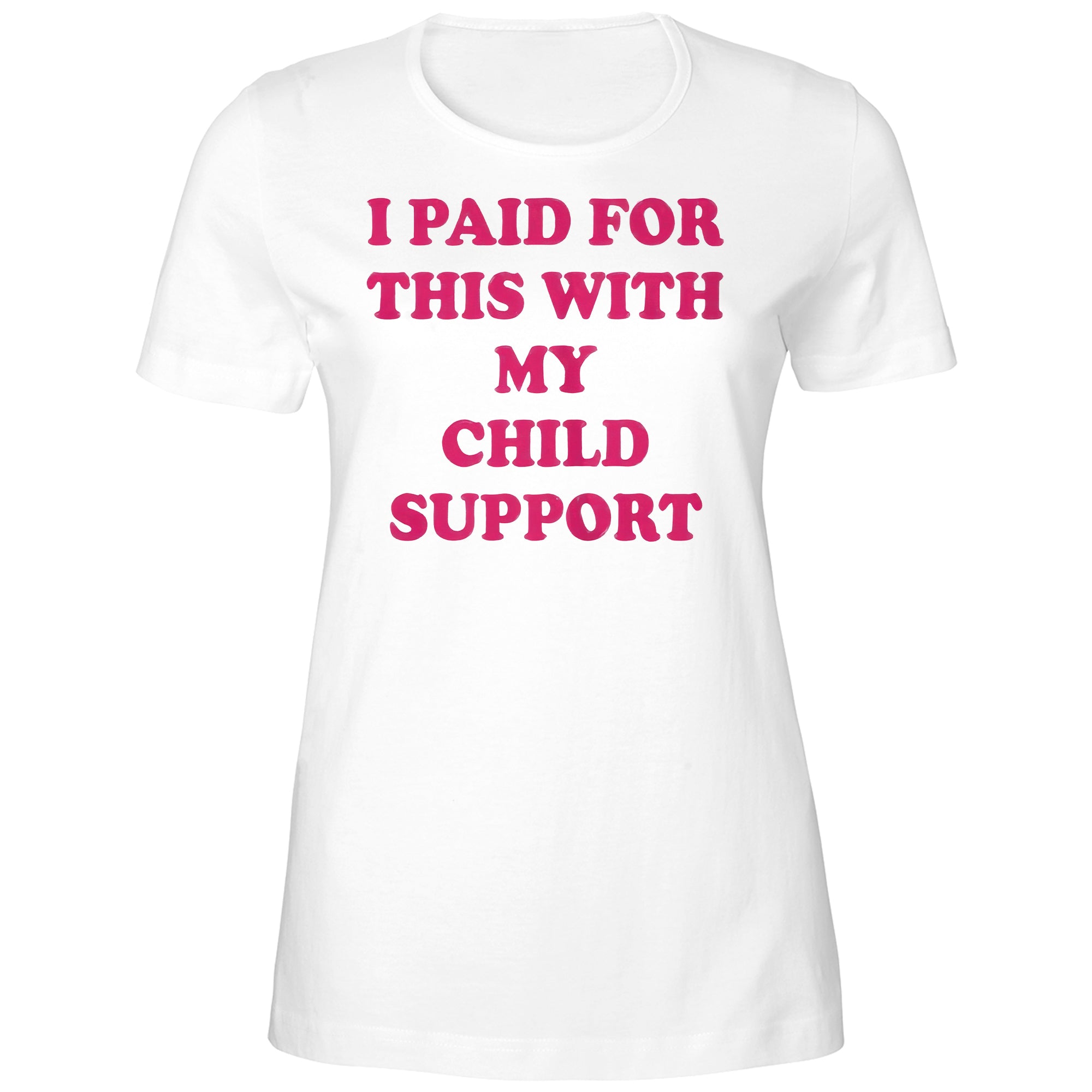 I Paid For This With My Child Support Shirt