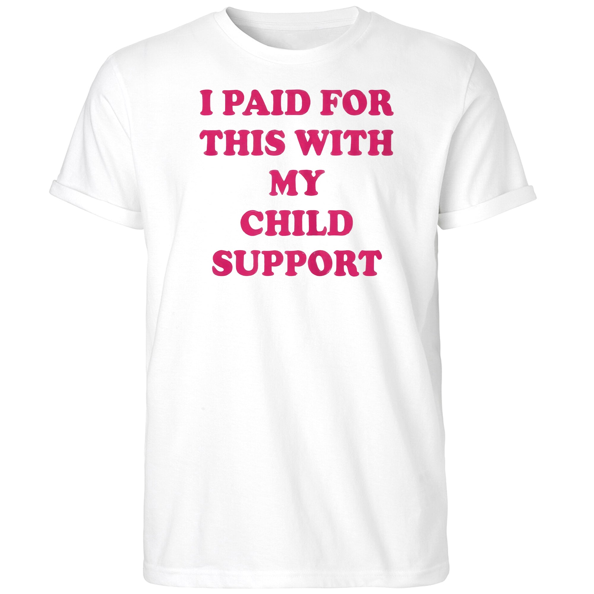 I Paid For This With My Child Support Shirt