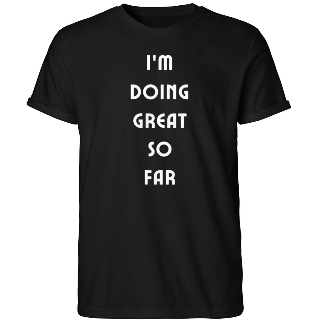 I’m Doing Great So Far Shirt