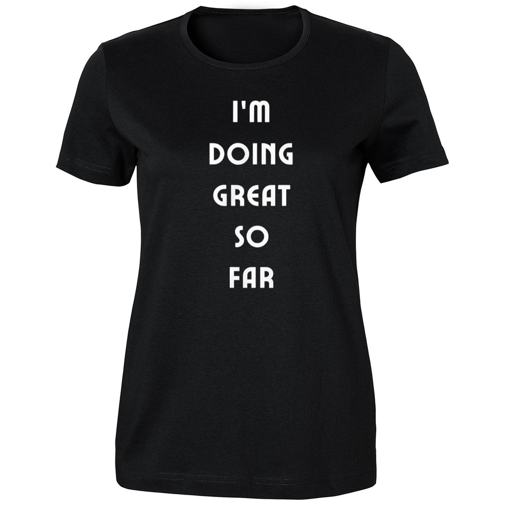 I’m Doing Great So Far Shirt