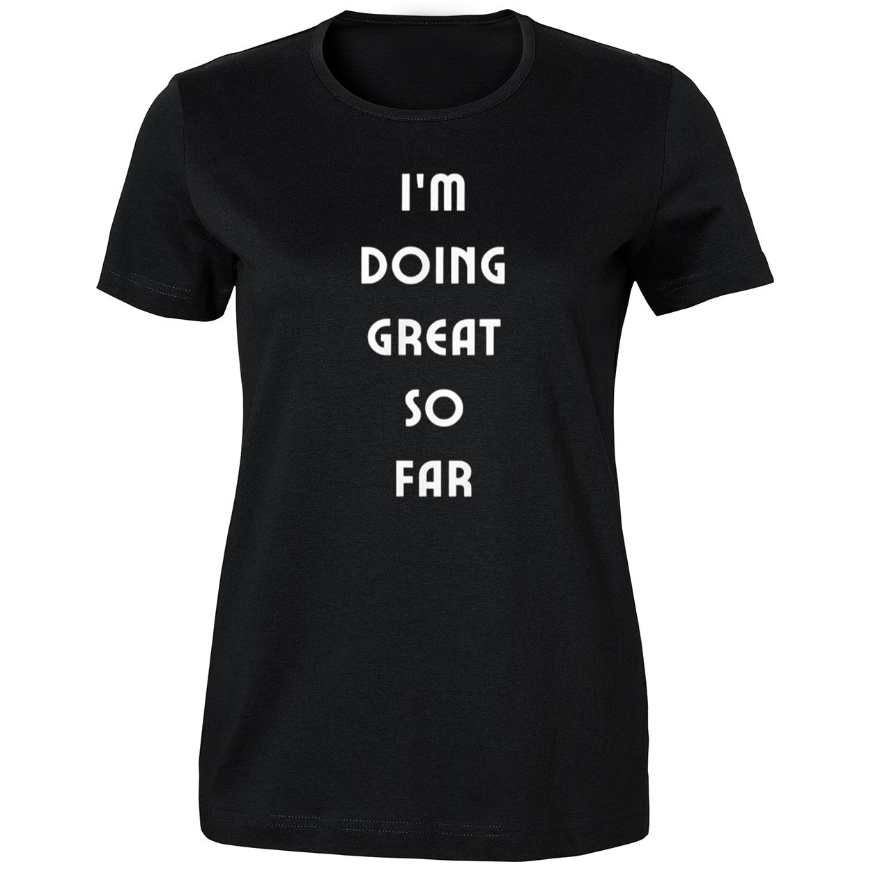 I’m Doing Great So Far Shirt