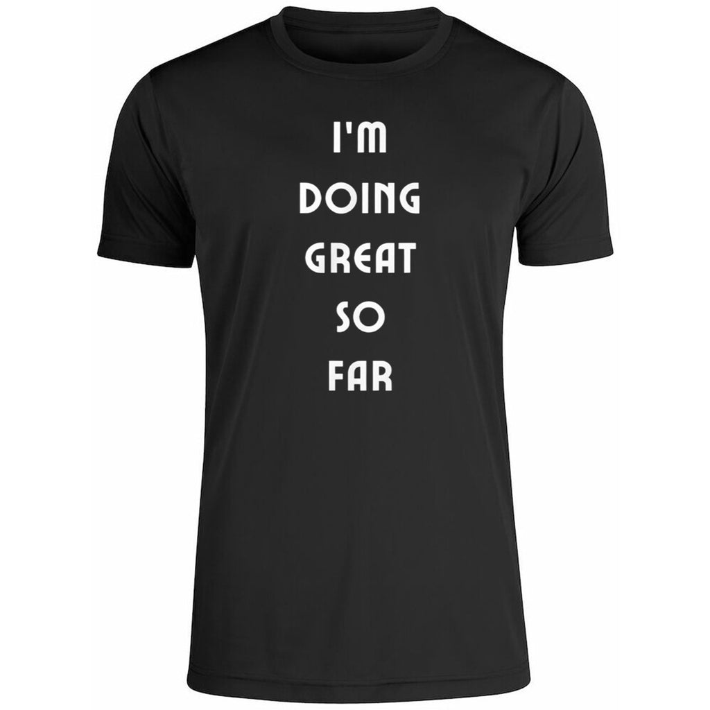 I’m Doing Great So Far Shirt