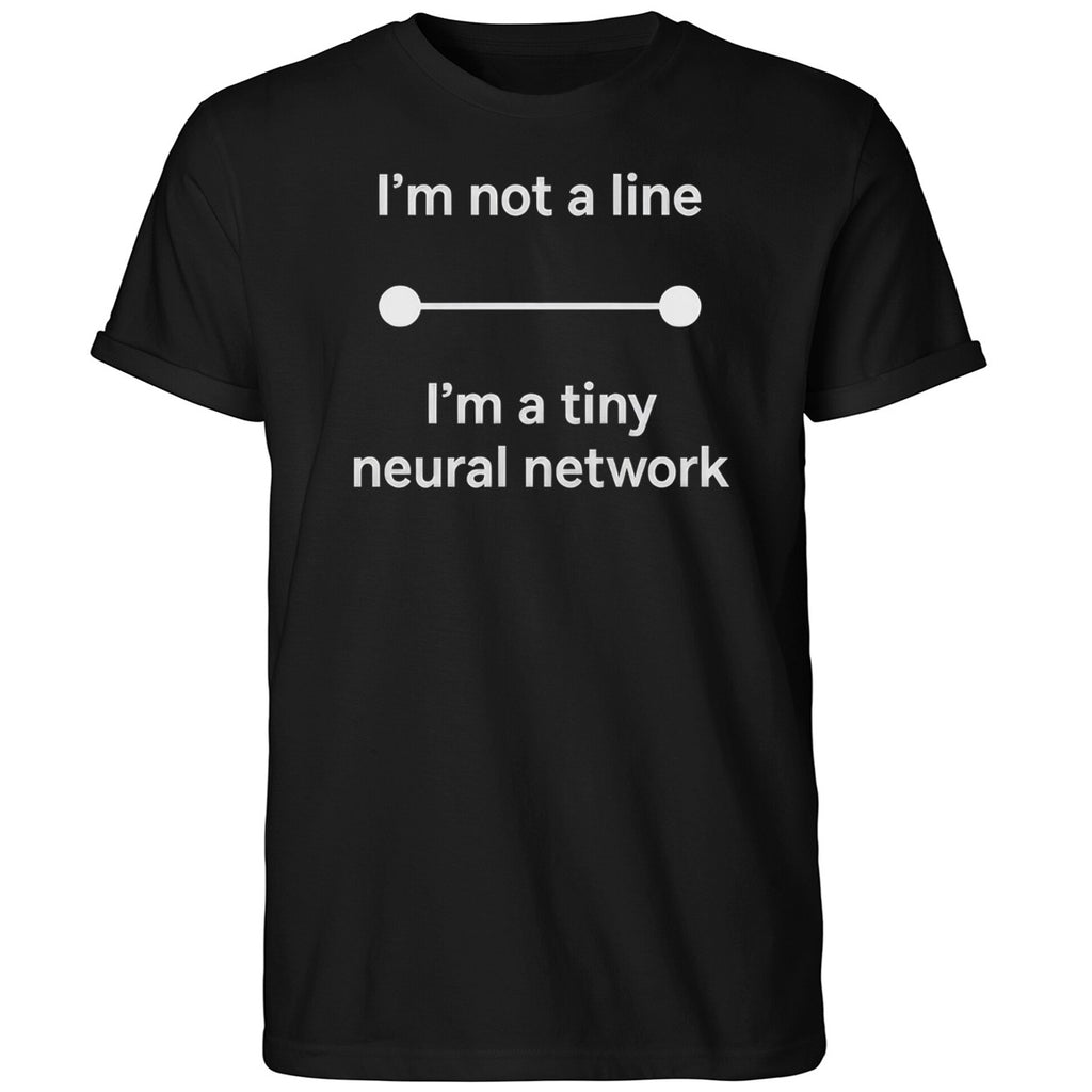 I’m Not A Line In A Tiny Neural Network Shirt