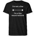 I’m Not A Line In A Tiny Neural Network Shirt