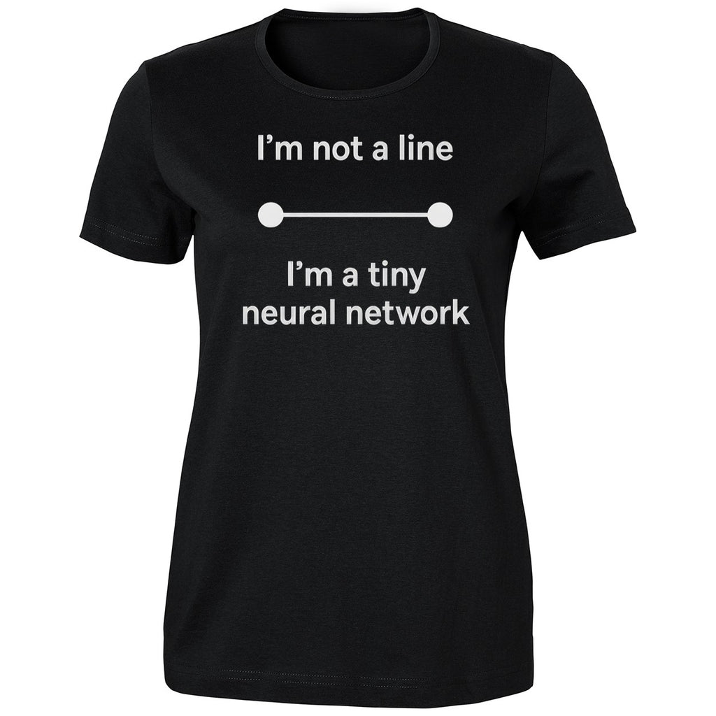 I’m Not A Line In A Tiny Neural Network Shirt