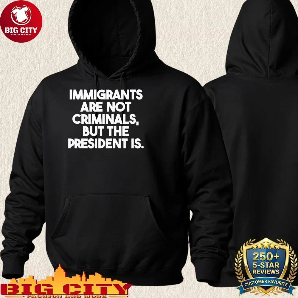 Official Immigrants Are Not Criminals But The President Is Shirt