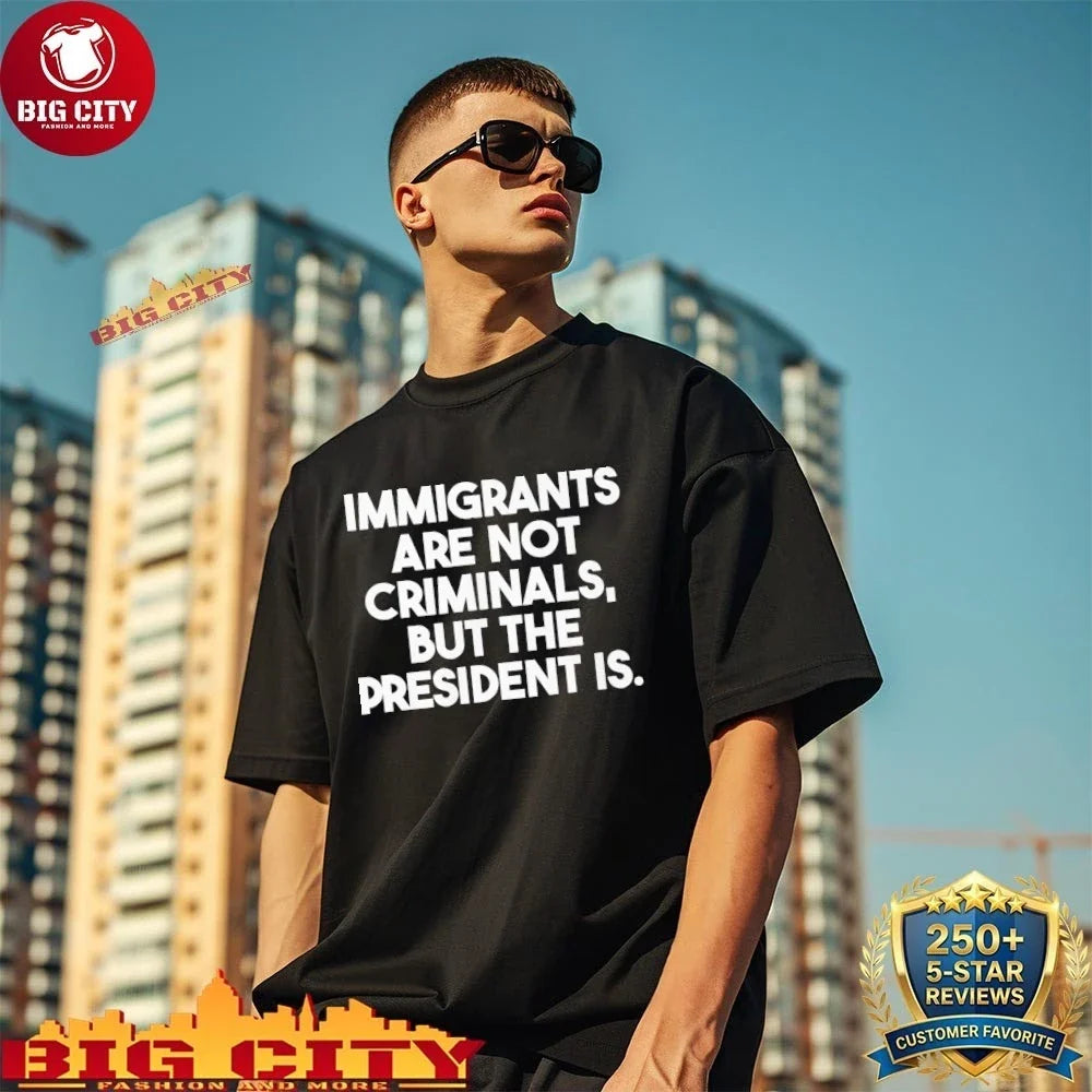 Official Immigrants Are Not Criminals But The President Is Shirt