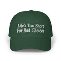 Life’s Too Short For Bad Choices Hat