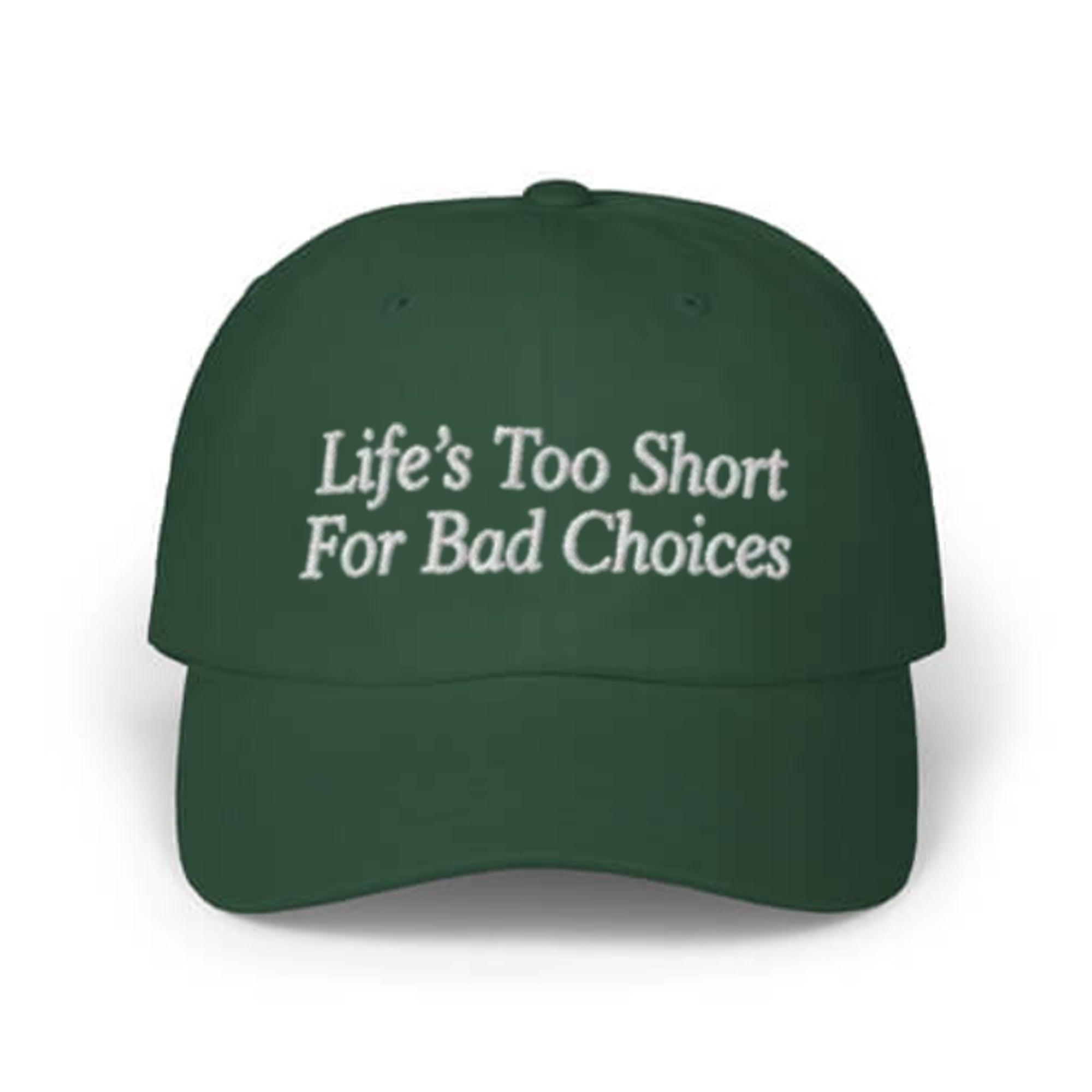 Life’s Too Short For Bad Choices Hat