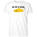 My Fat Is Crying Shirt