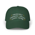 Probably Thinking About Going Home Hat