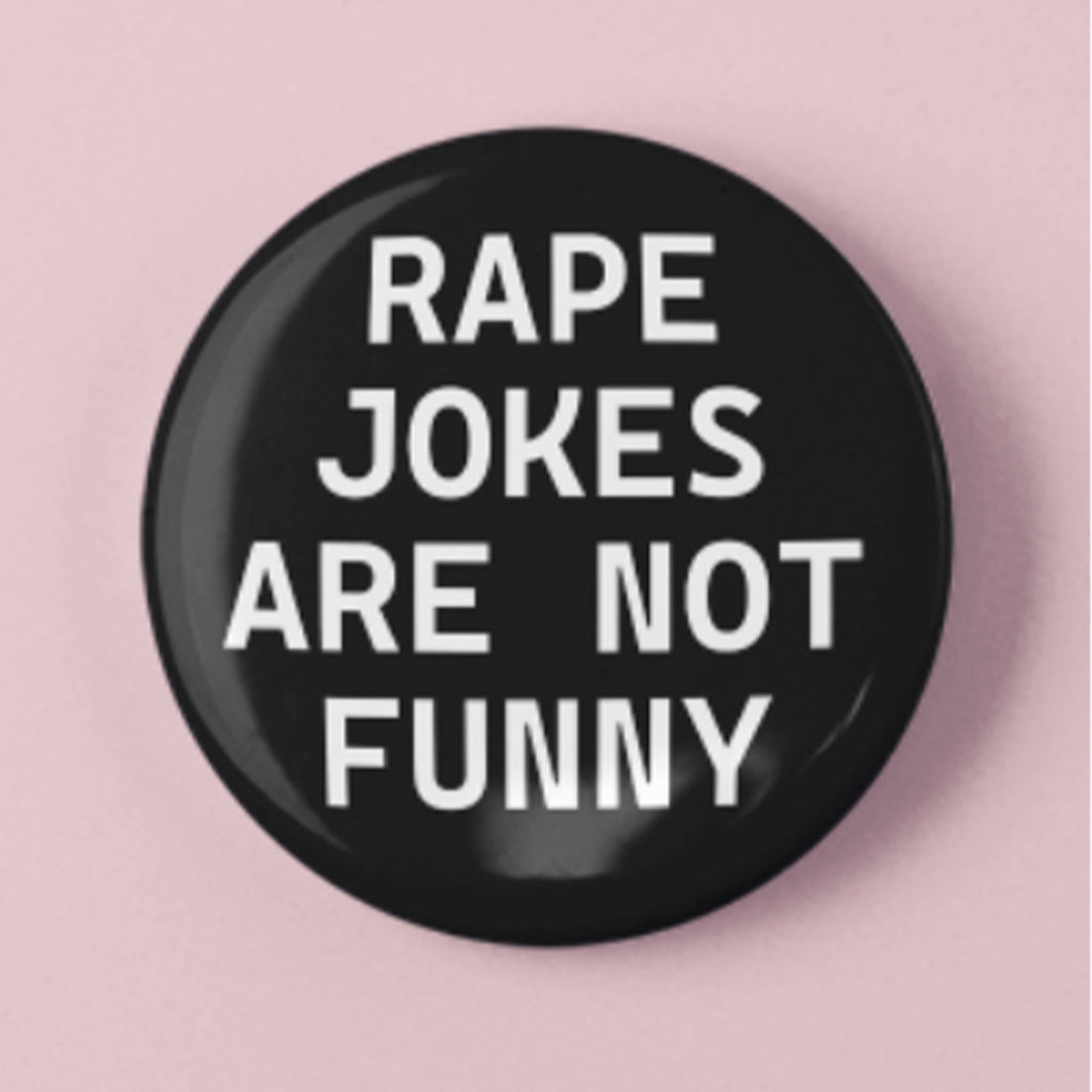 Rape Jokes Are Not Funny Button