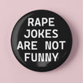Rape Jokes Are Not Funny Button