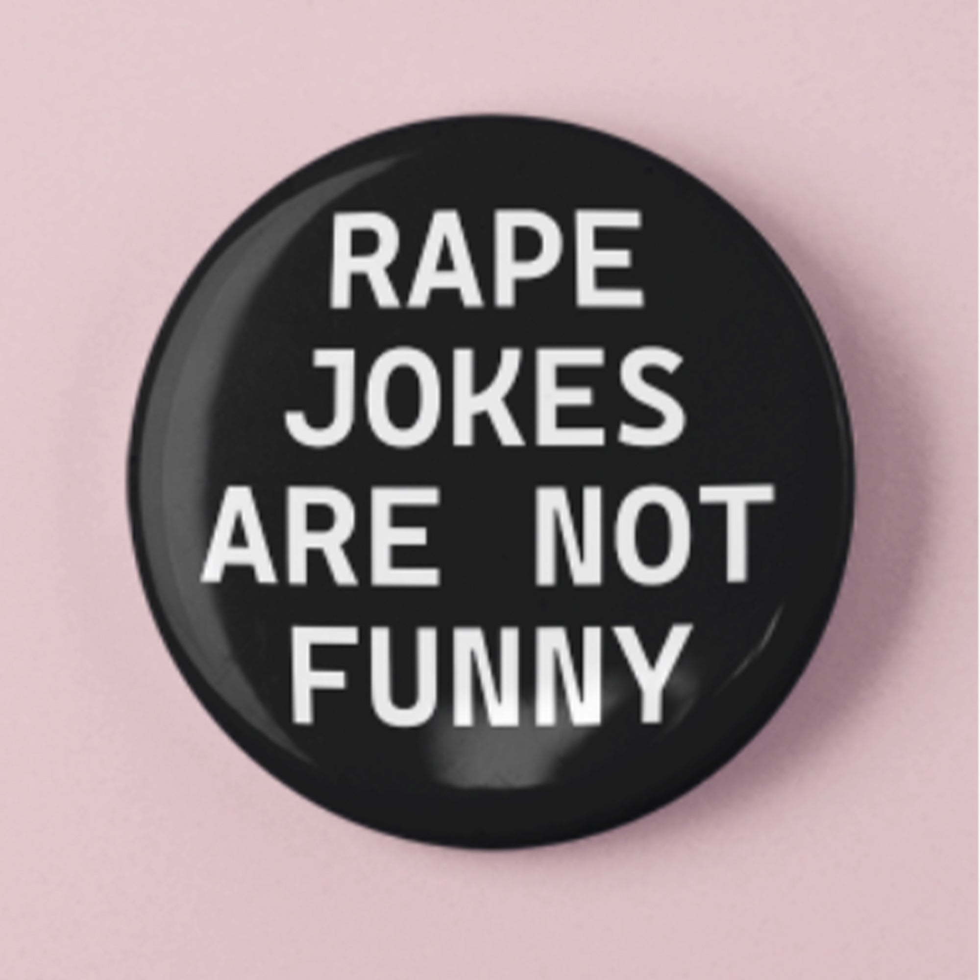 Rape Jokes Are Not Funny Button