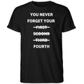 You Never Forget Your First Second Third Fourth Shirt