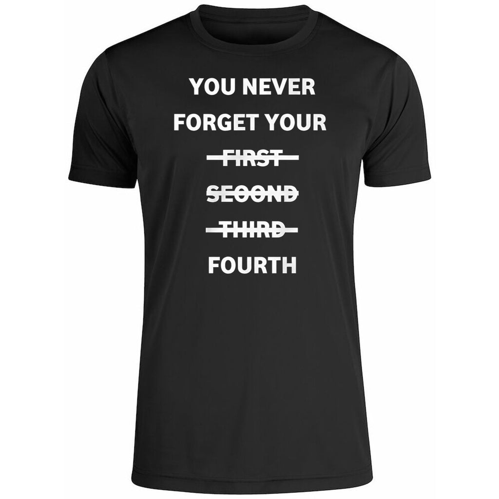 You Never Forget Your First Second Third Fourth Shirt