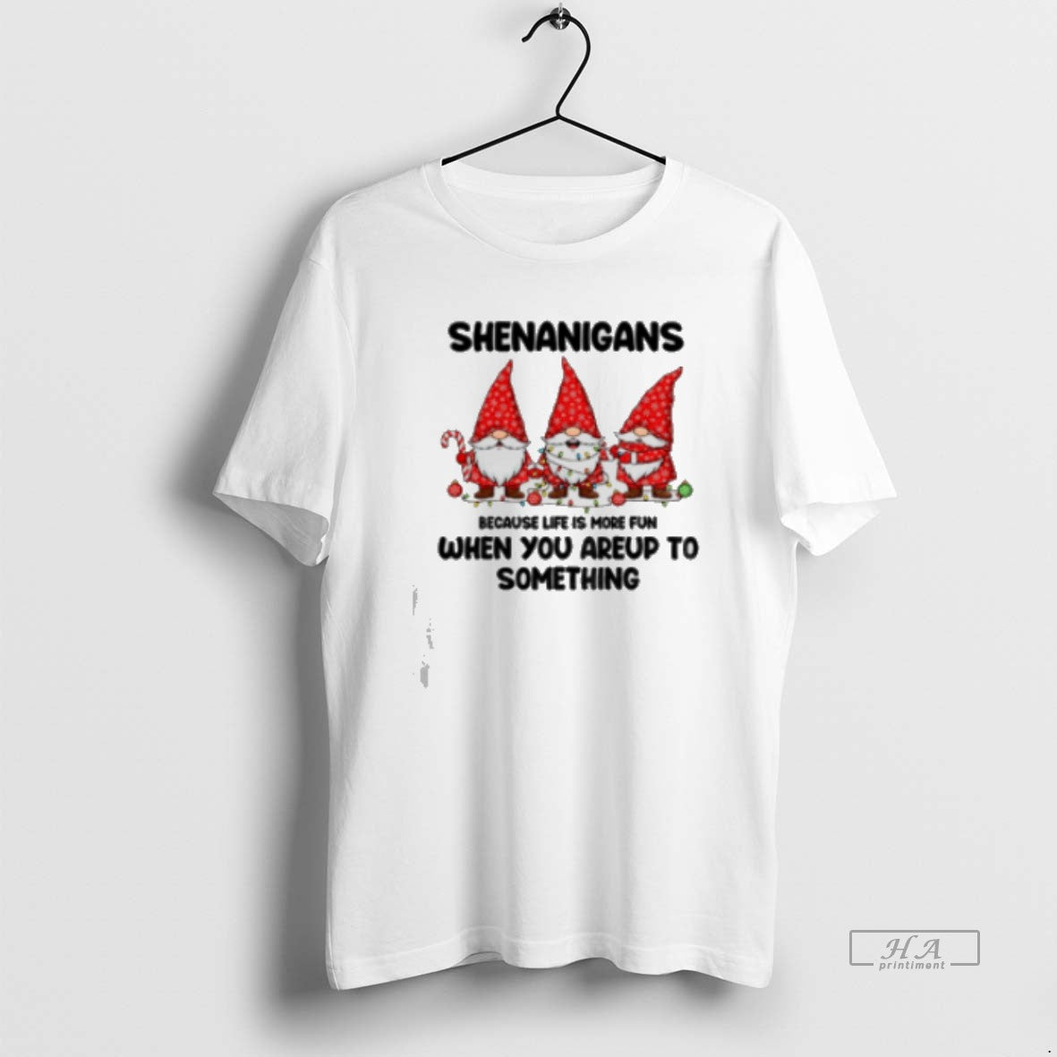 Official Gnome Xmas Shenanigans Because Life Is More Fun When You Areup Something Merry T-Shirts