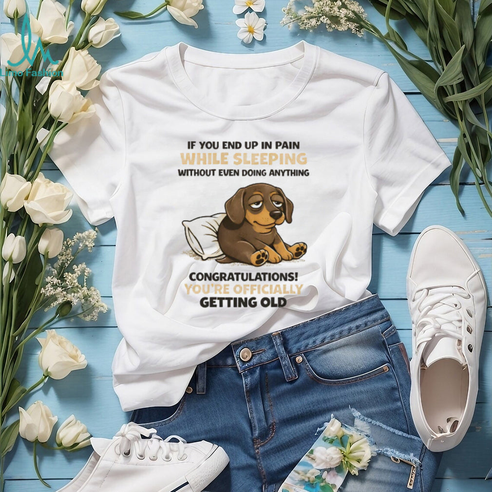 Officially Getting Old Pain While Sleeping Dachshund T Shirt