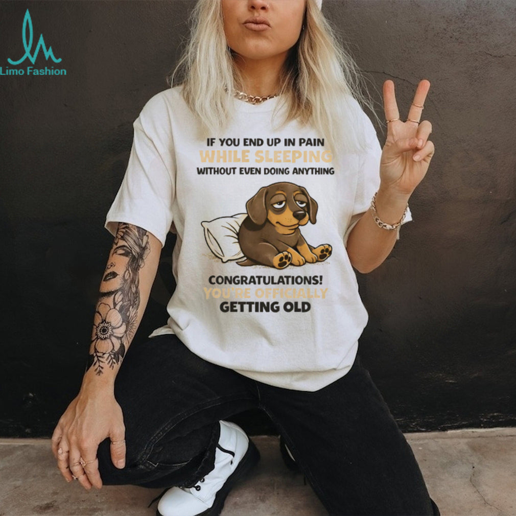 Officially Getting Old Pain While Sleeping Dachshund T Shirt