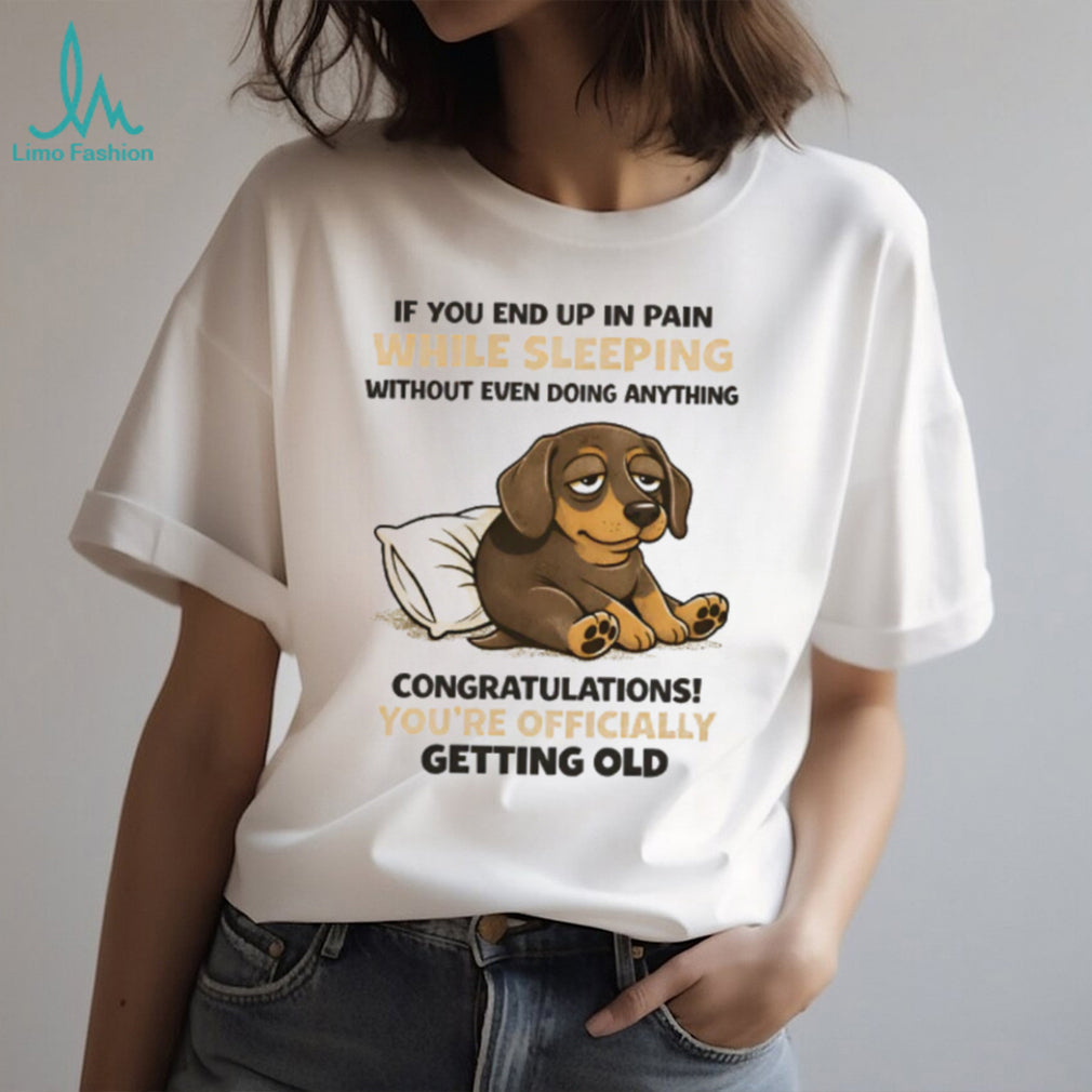Officially Getting Old Pain While Sleeping Dachshund T Shirt