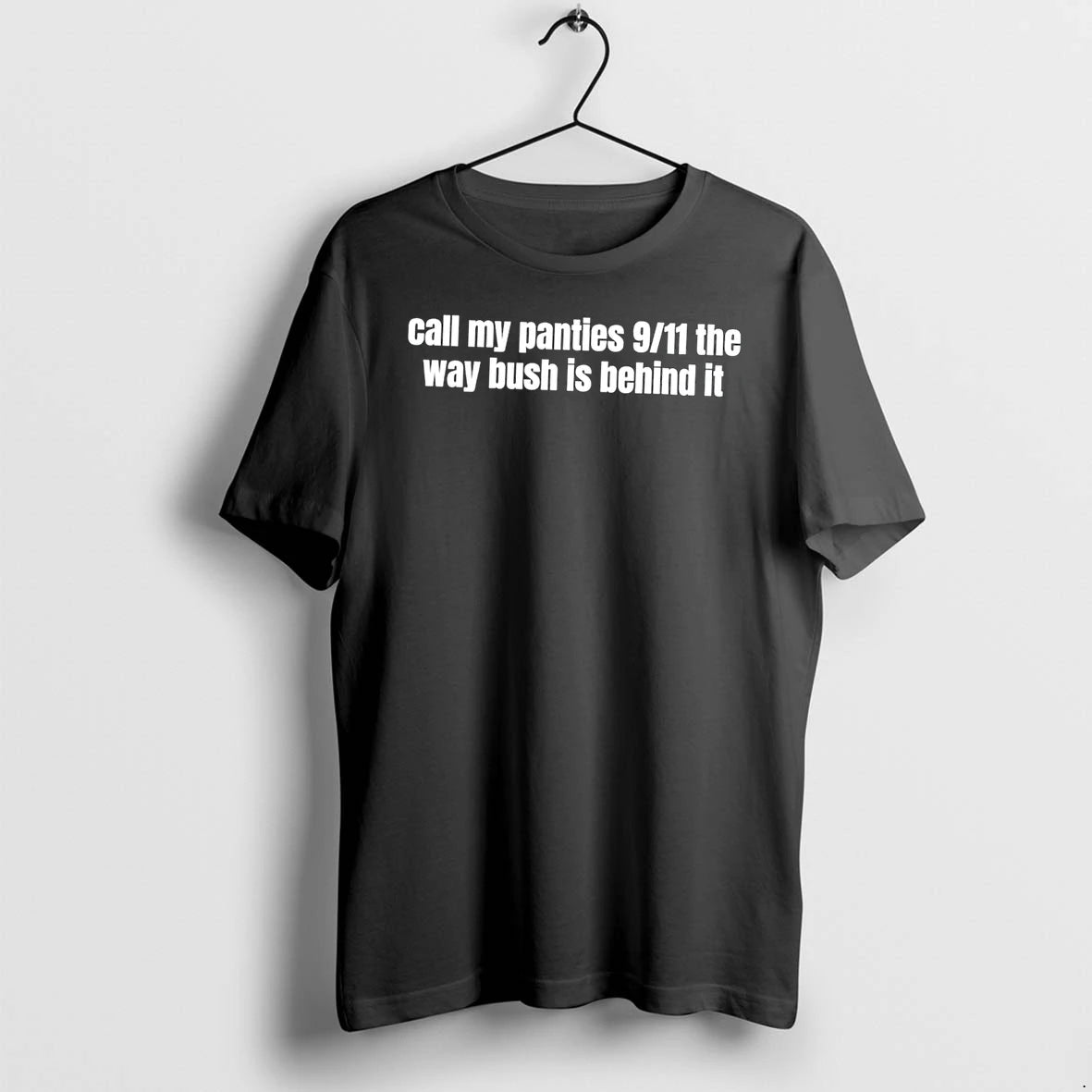 Officials Call My Panties 9 11 The Way Bush Is Behind It Tee