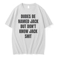 Officials Dudes Be Named Jack But Dont Know Jack Shit T Shirt Sweater