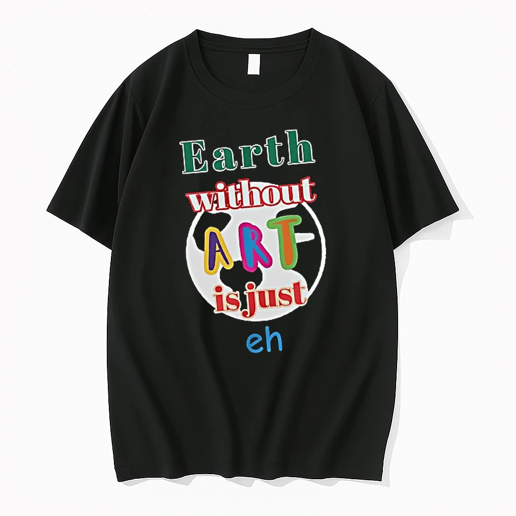 Officials Earth Without Art Is Just Eh Inspirational Quote T Shirt Sweater