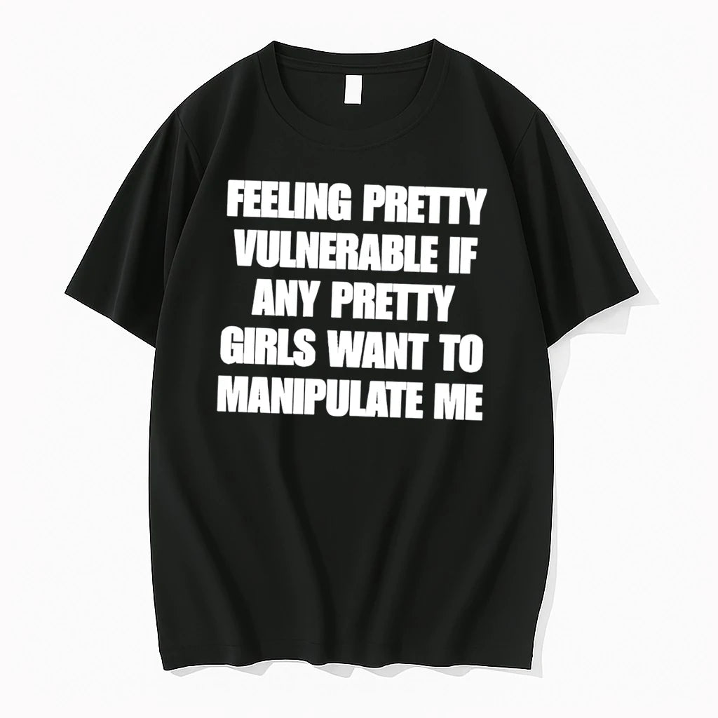 Officials Feeling Pretty Vulnerable If Any Pretty Girls Want To Manipulate Me Tee