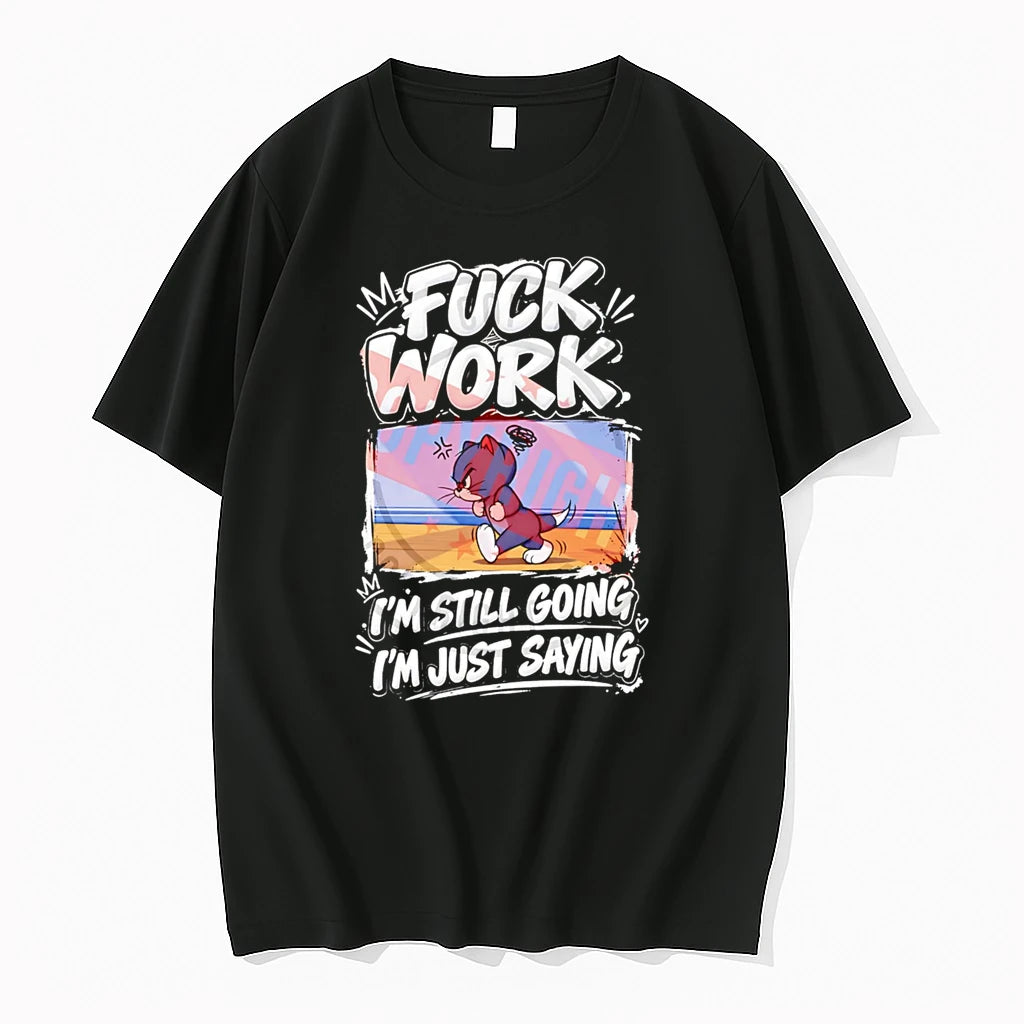 Officials Fuck Work I Am Still Going I Am Just Saying Tom Cat