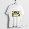 Officials Grinch Santa My Mom Didnt Raise No Dummy If She Did Was T-Shirts