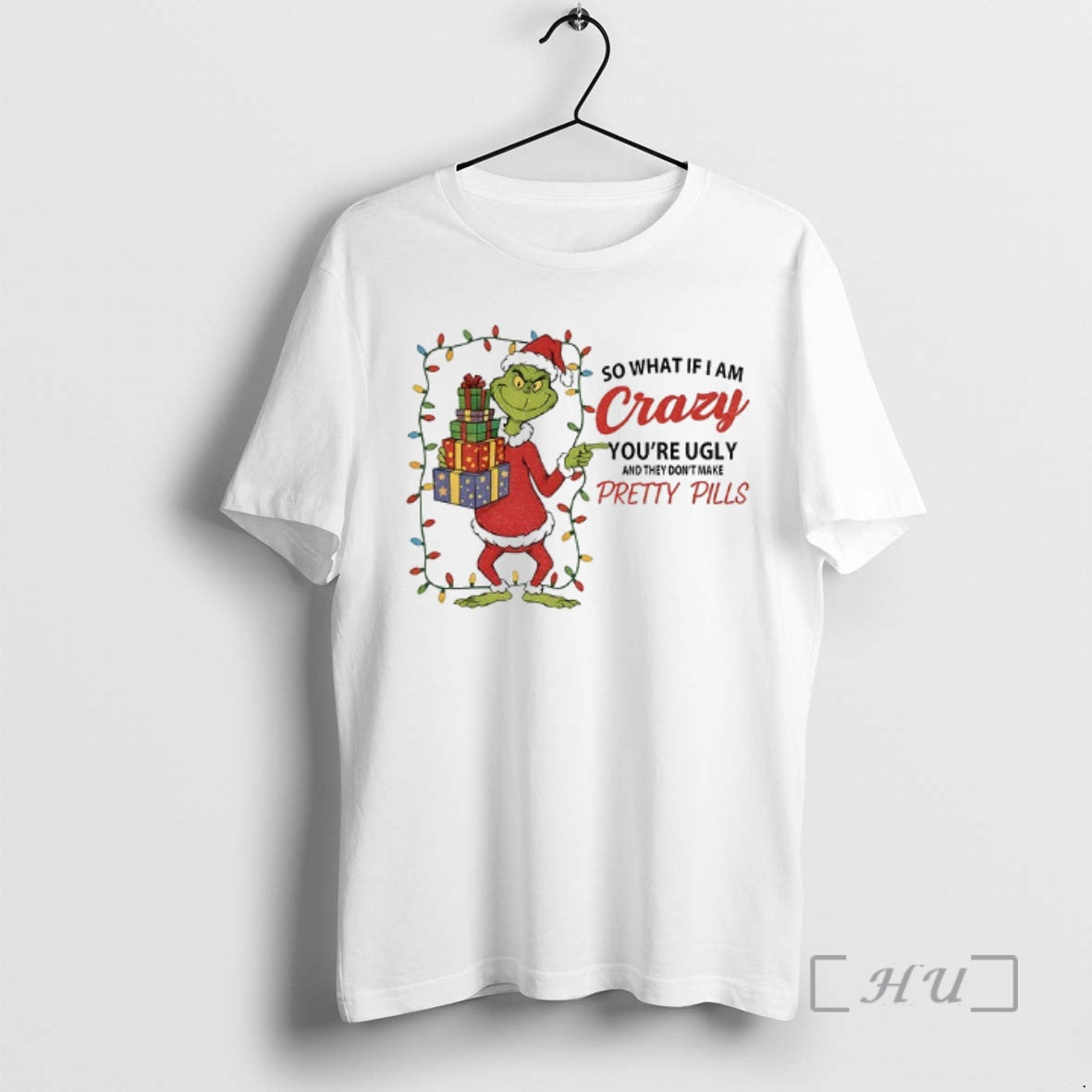 Officials Grinch So What If I Am Crazy Youre Ugly They Dont Make Pretty T-Shirts