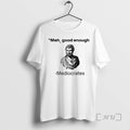 Officials Herodotus Meh Good Enough Mediocrates T-Shirts