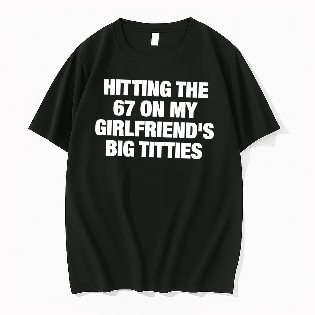 Officials Hitting The 67 On My Girlfriends Big Titties Tee T Shirt Sweater