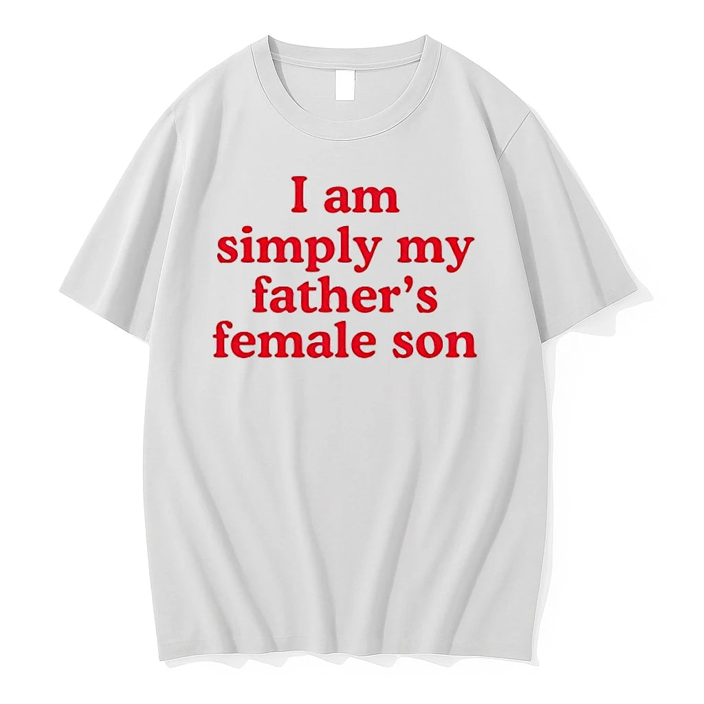 Officials I Am Simply My Fathers Female Son Funny Quote T Shirt Sweater