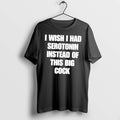 Officials I Wish I Had Serotonin Instead Of This Big Cock Tee T Shirt Sweater