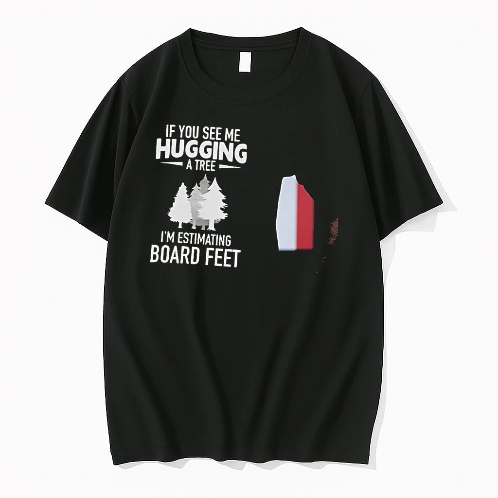 Officials If You See Me Hugging A Tree Im Estimating Board Feet T Shirt Sweater