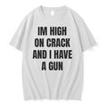 Officials Im High On Crack And I Have A Gun Funny Quote T Shirt Sweater