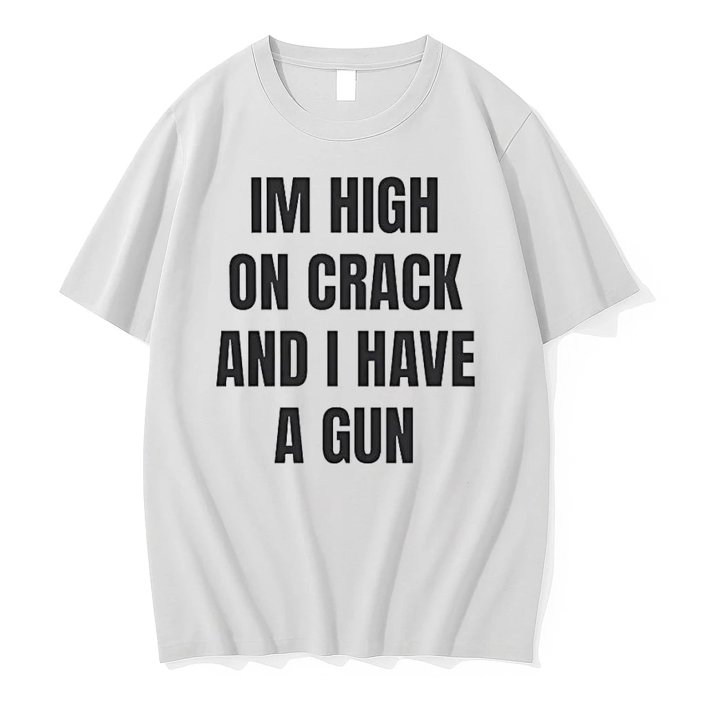 Officials Im High On Crack And I Have A Gun Funny Quote T Shirt Sweater