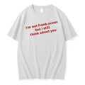 Officials Im Not Frank Ocean But I Still Think About You T Shirt Sweater