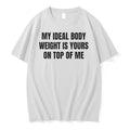Officials My Ideal Body Weight Is Yours On Top Of Me T Shirt Sweater