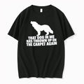 Officials That Dog In Me Has Thrown Up On The Carpet Again Merch