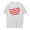 Officials The Only Thing I Like More Than Reading Books Is Fucking T Shirt Sweater
